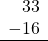 \begin{array}{r}33 \\ -16 \\ \hline \end{array}