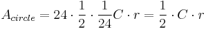 A_{circle} = 24 \cdot \frac 1 2 \cdot \frac 1 {24} C \cdot r = \frac 1 2 \cdot C \cdot r